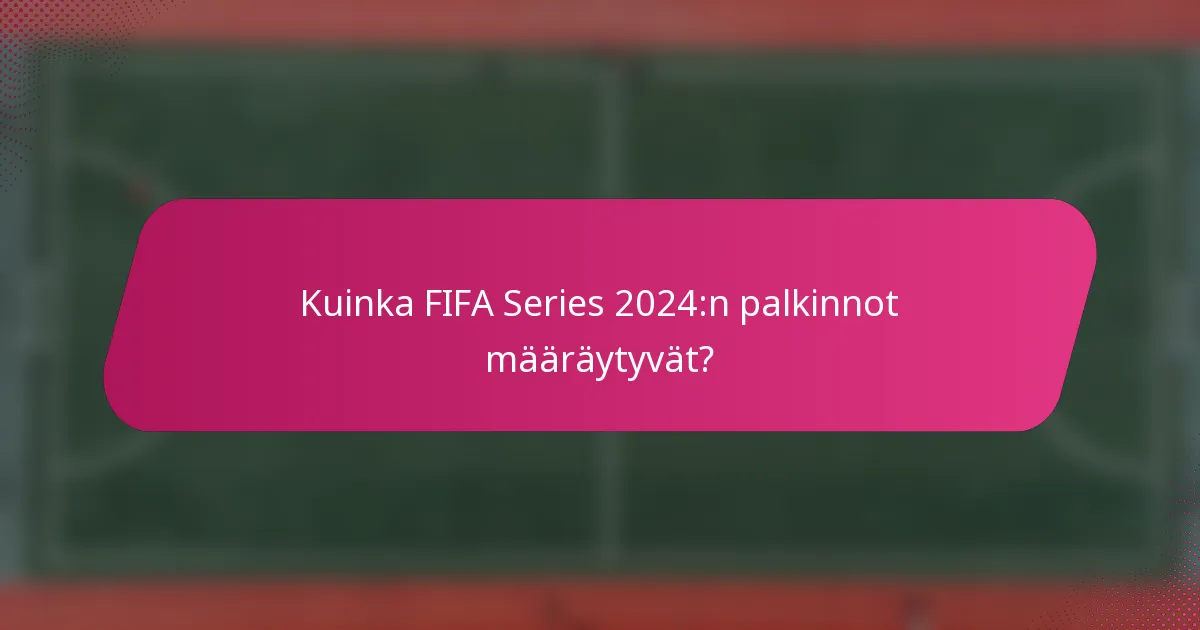Kuinka FIFA Series 2024:n palkinnot määräytyvät?