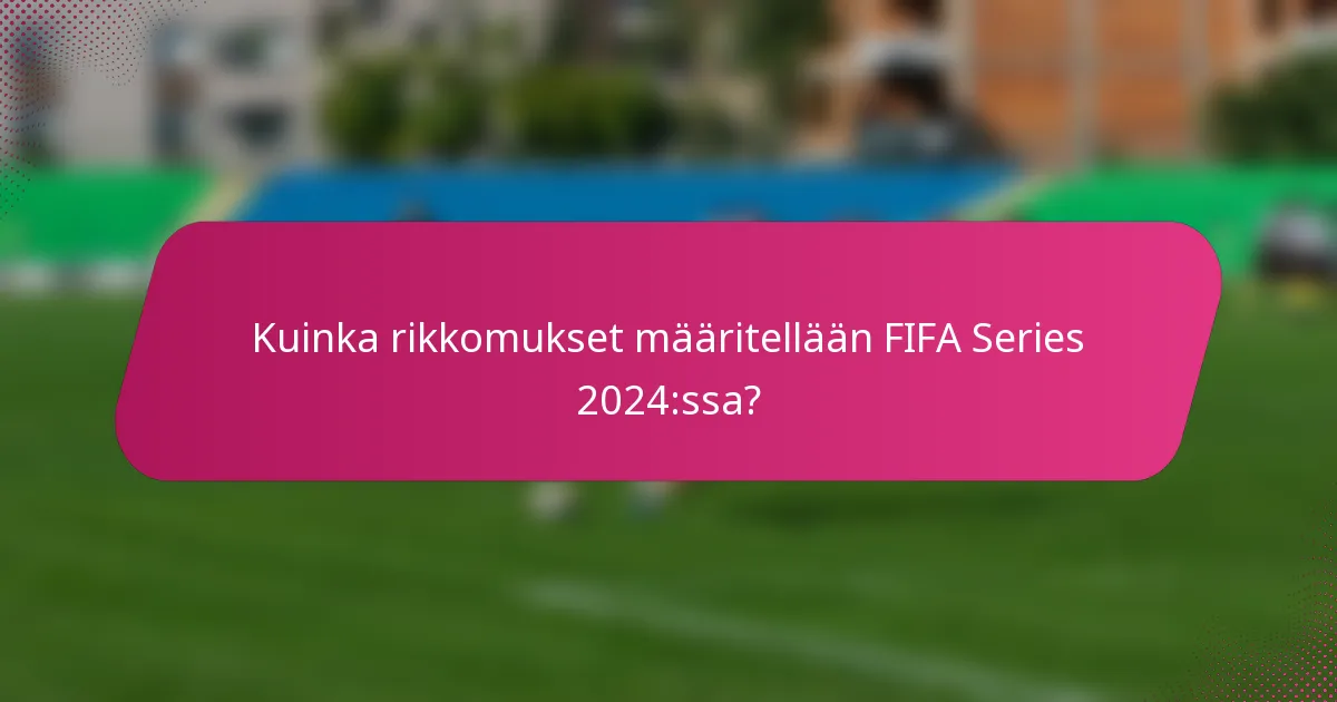 Kuinka rikkomukset määritellään FIFA Series 2024:ssa?