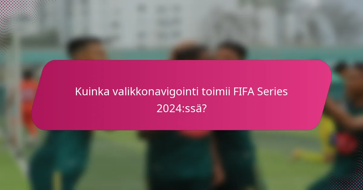 Kuinka valikkonavigointi toimii FIFA Series 2024:ssä?