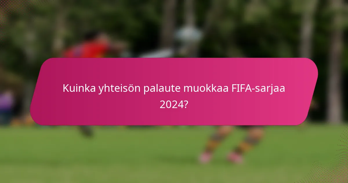 Kuinka yhteisön palaute muokkaa FIFA-sarjaa 2024?