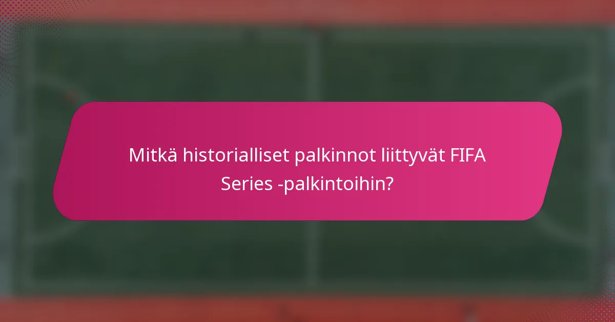 Mitkä historialliset palkinnot liittyvät FIFA Series -palkintoihin?