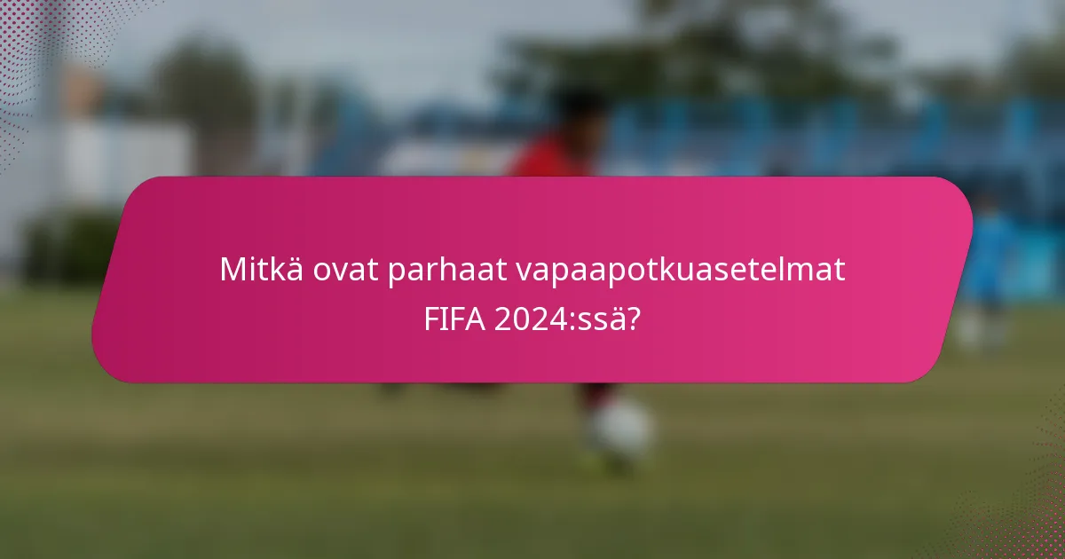 Mitkä ovat parhaat vapaapotkuasetelmat FIFA 2024:ssä?