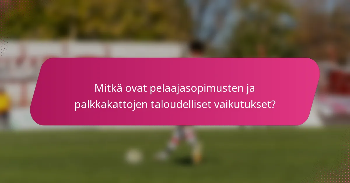 Mitkä ovat pelaajasopimusten ja palkkakattojen taloudelliset vaikutukset?
