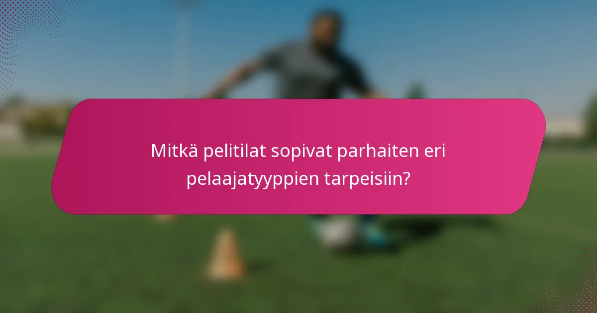 Mitkä pelitilat sopivat parhaiten eri pelaajatyyppien tarpeisiin?