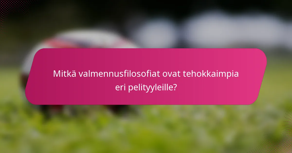 Mitkä valmennusfilosofiat ovat tehokkaimpia eri pelityyleille?